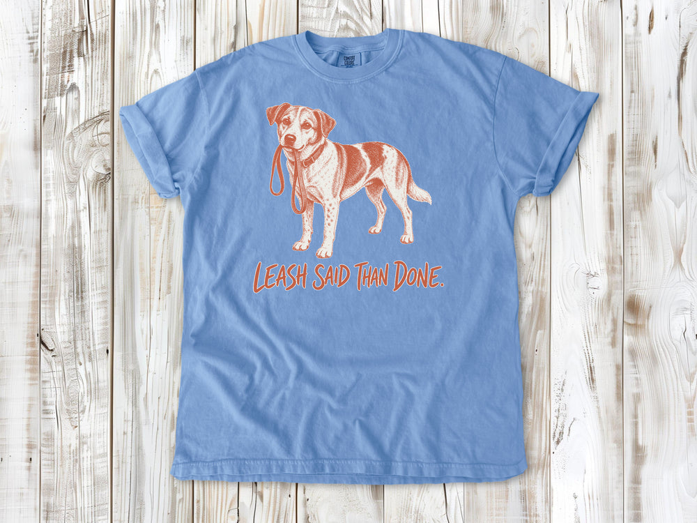 Leash Said Than Done Tee