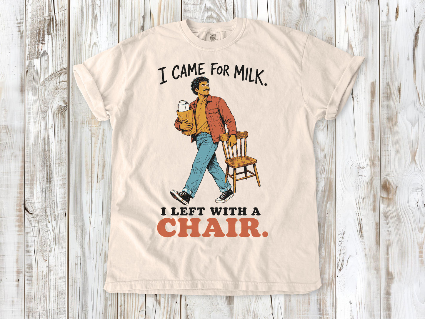 I Came for Milk. I Left With a Chair. Tee