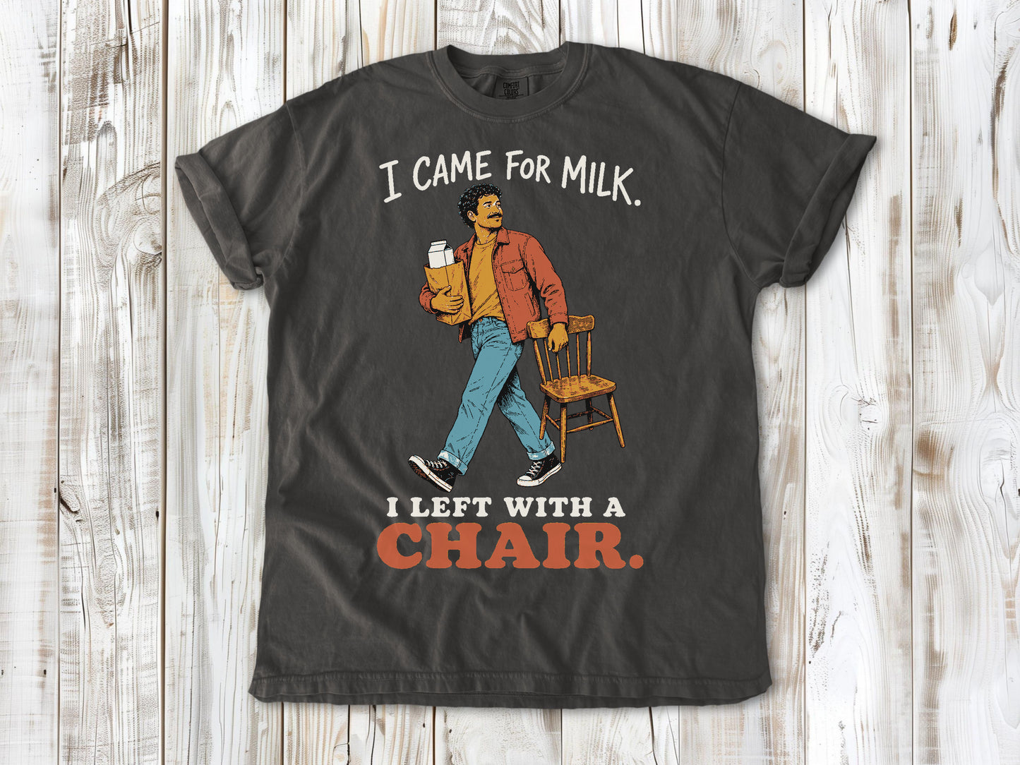 I Came for Milk. I Left With a Chair. Tee