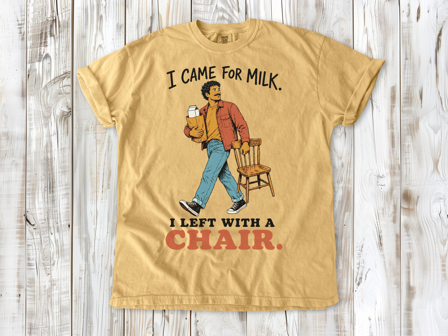 I Came for Milk. I Left With a Chair. Tee