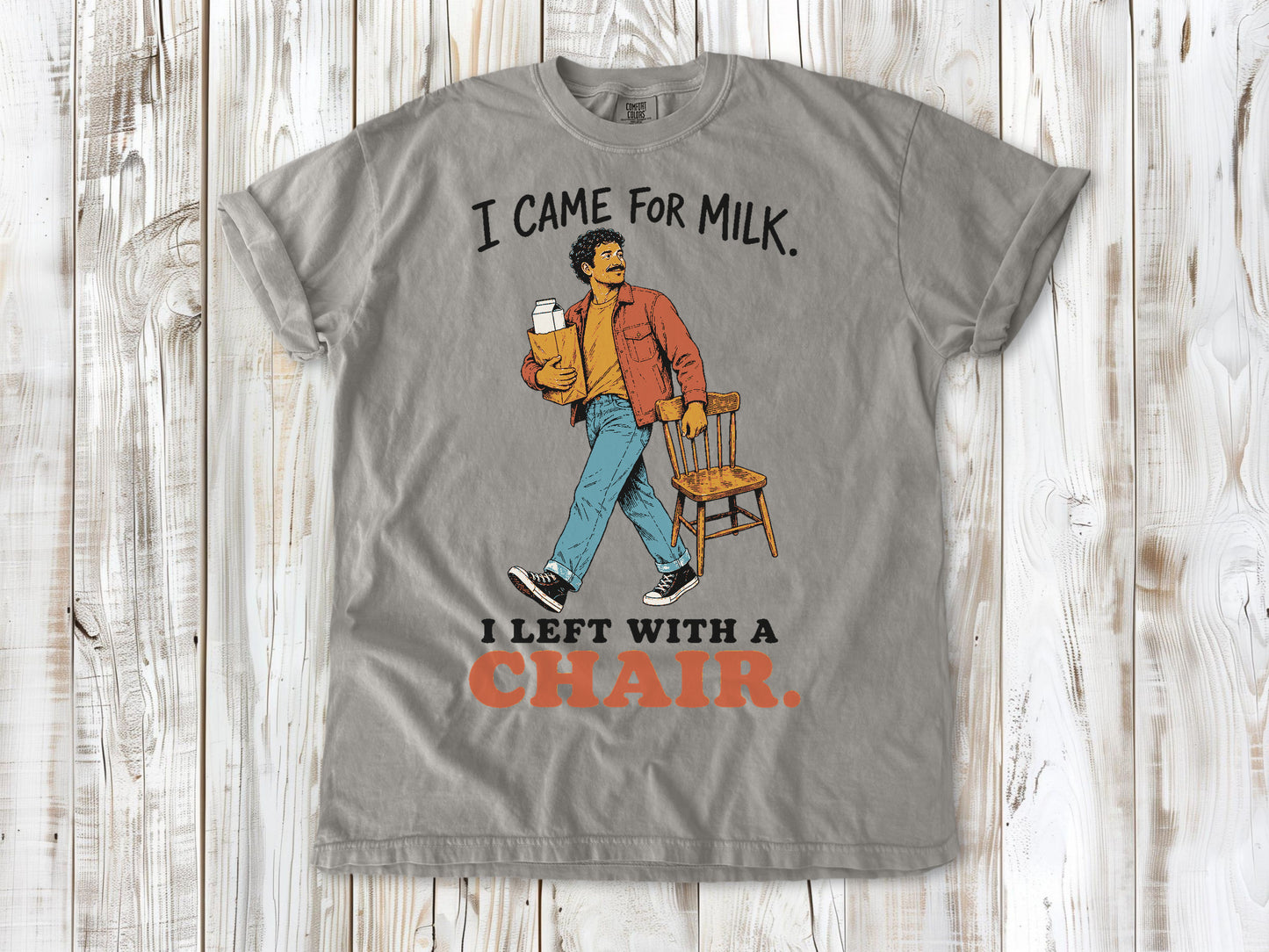 I Came for Milk. I Left With a Chair. Tee