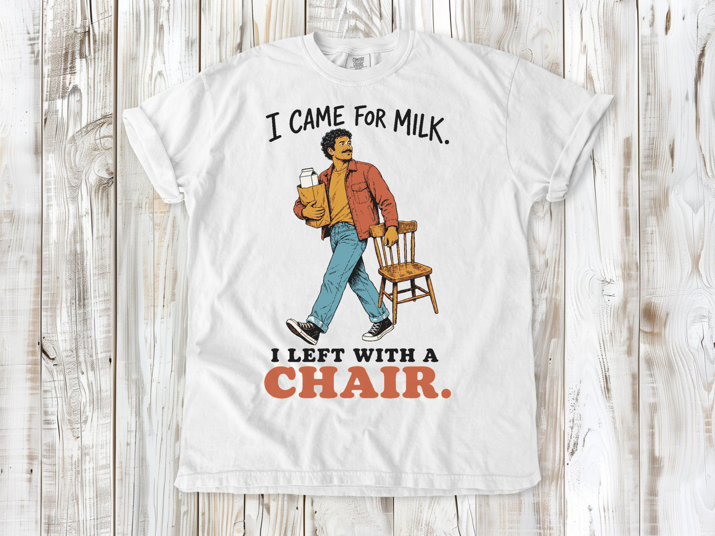 I Came for Milk. I Left With a Chair. Tee