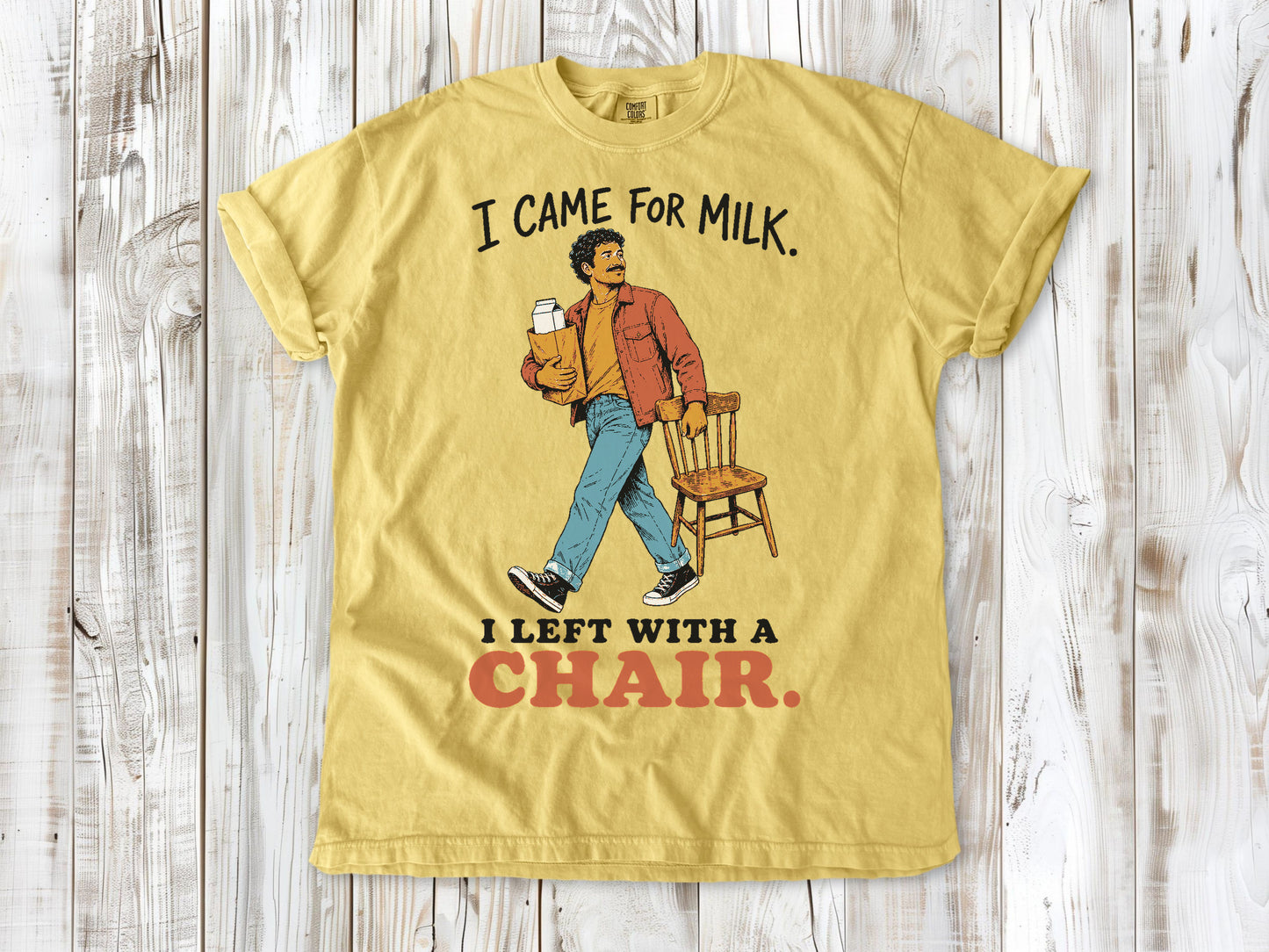 I Came for Milk. I Left With a Chair. Tee