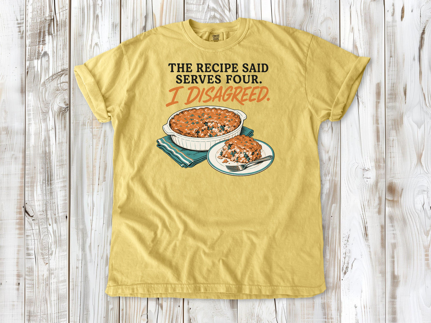 The Recipe Said Serves Four. I Disagreed. Tee