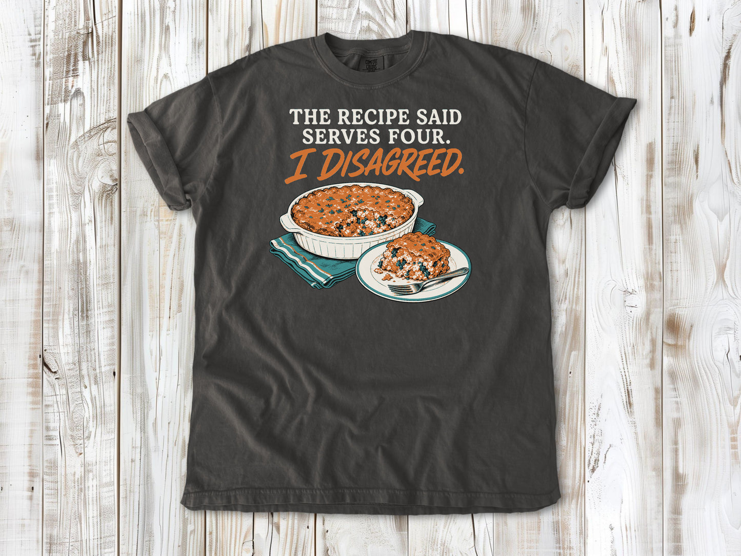 The Recipe Said Serves Four. I Disagreed. Tee