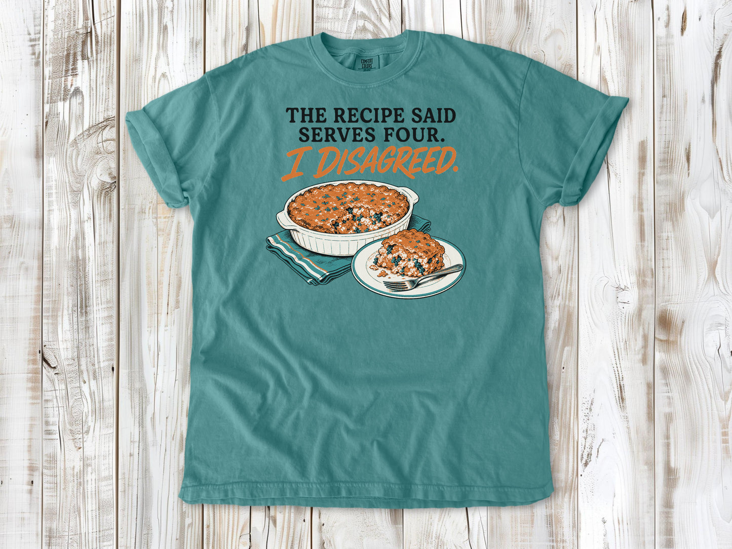 The Recipe Said Serves Four. I Disagreed. Tee