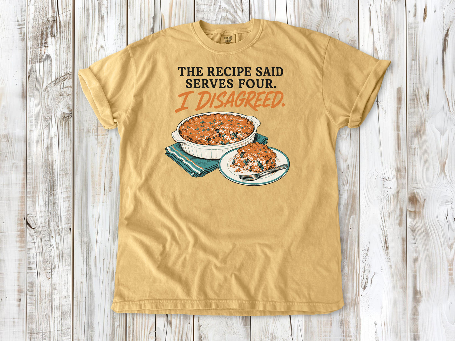 The Recipe Said Serves Four. I Disagreed. Tee