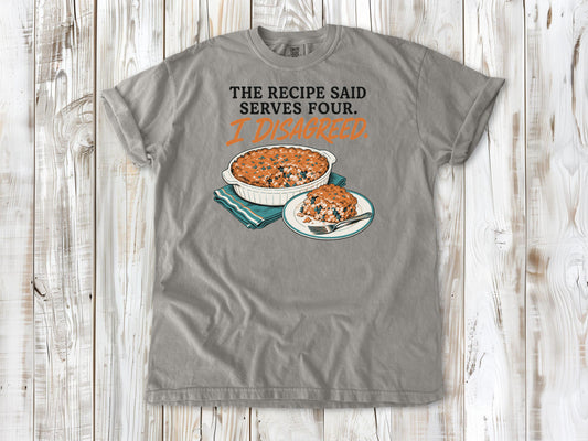 The Recipe Said Serves Four. I Disagreed. Tee