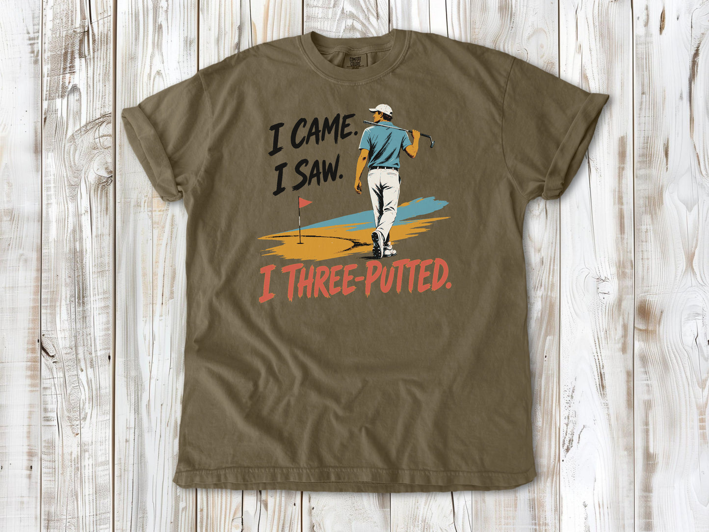 I Came. I Saw. I Three-Putted. Tee