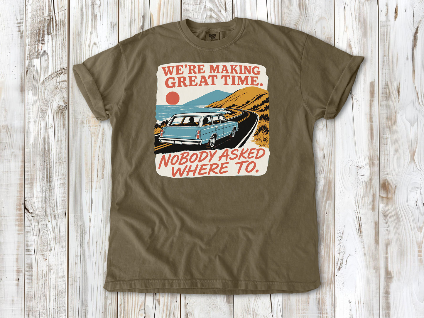 We're Making Great Time. Nobody Asked Where To. Tee