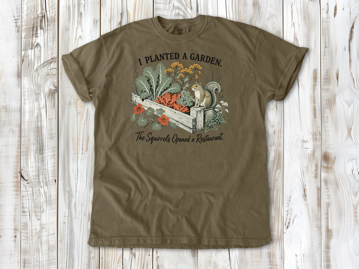 I Planted a Garden. The Squirrels Opened a Restaurant. Tee