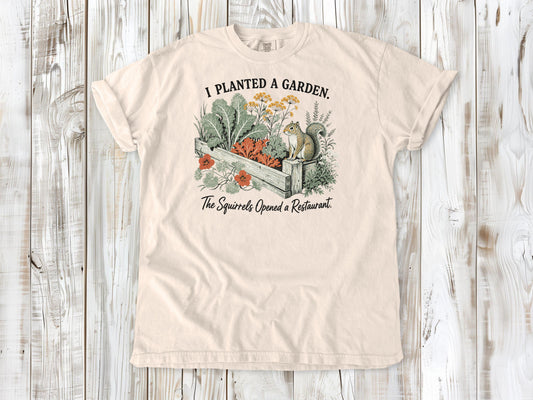I Planted a Garden. The Squirrels Opened a Restaurant. Tee