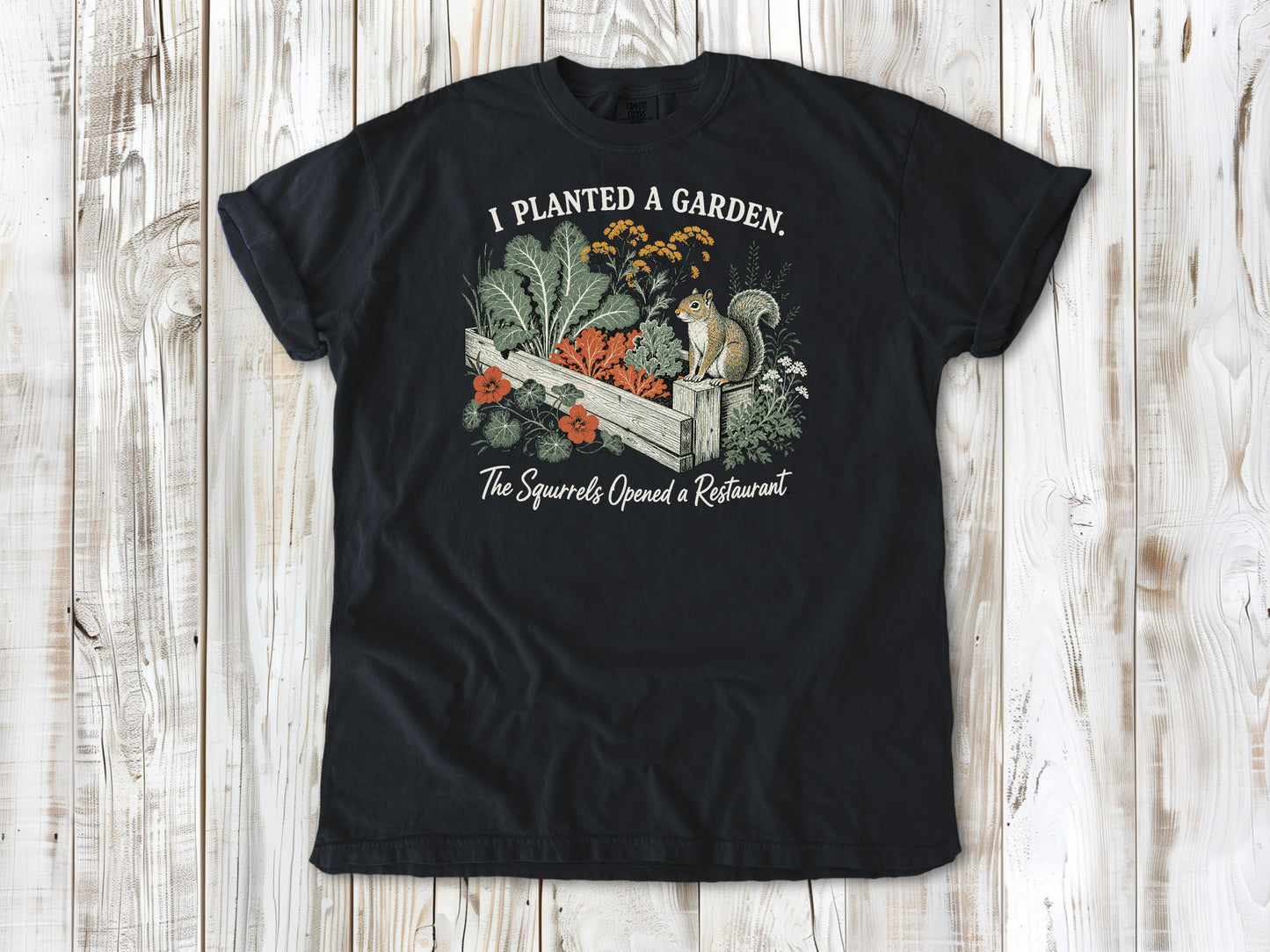 I Planted a Garden. The Squirrels Opened a Restaurant. Tee