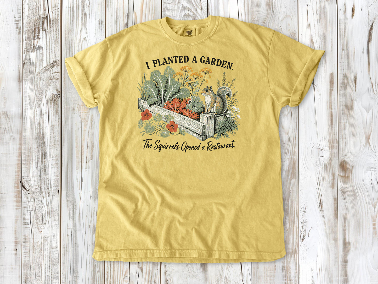 I Planted a Garden. The Squirrels Opened a Restaurant. Tee