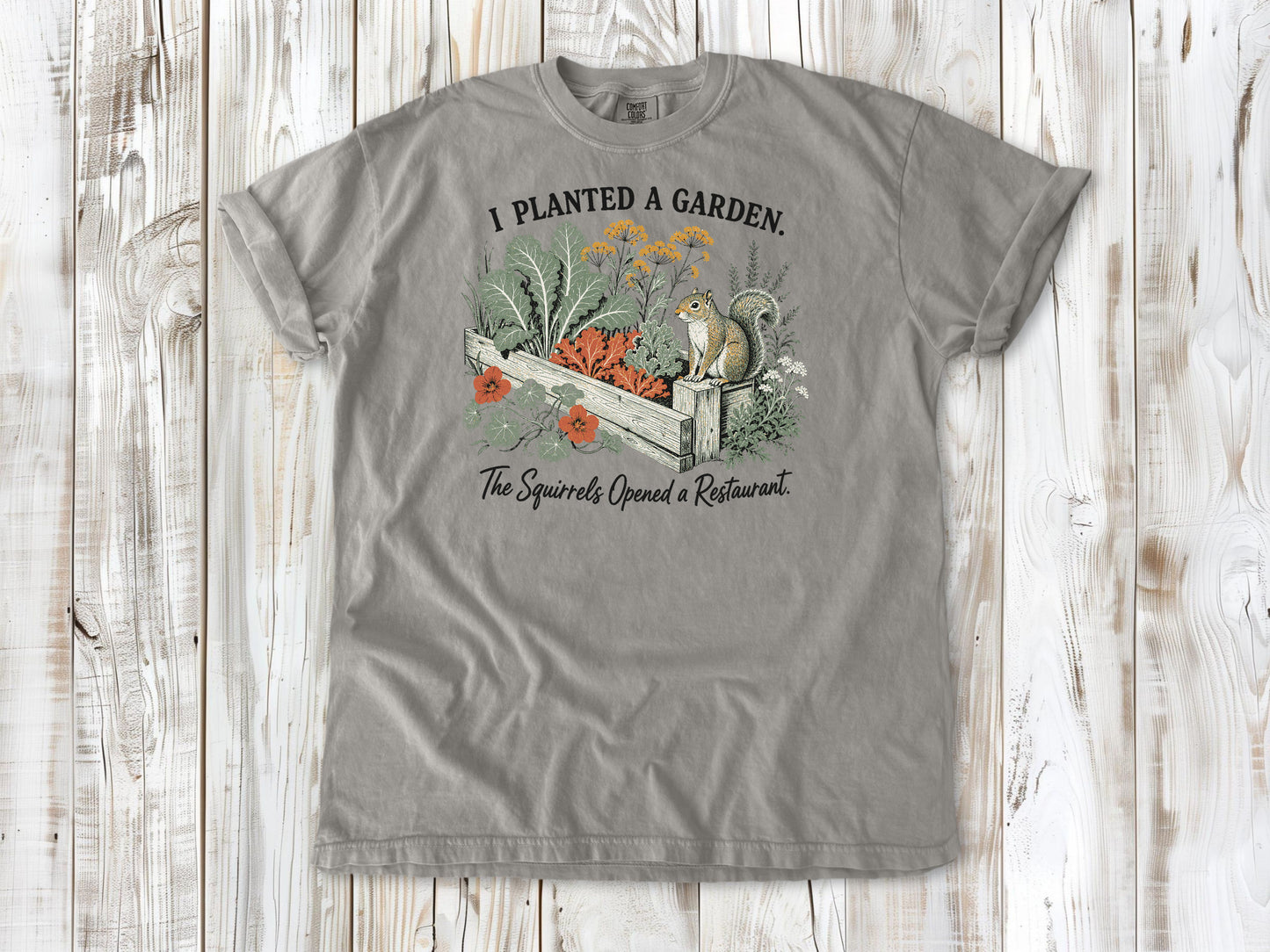 I Planted a Garden. The Squirrels Opened a Restaurant. Tee