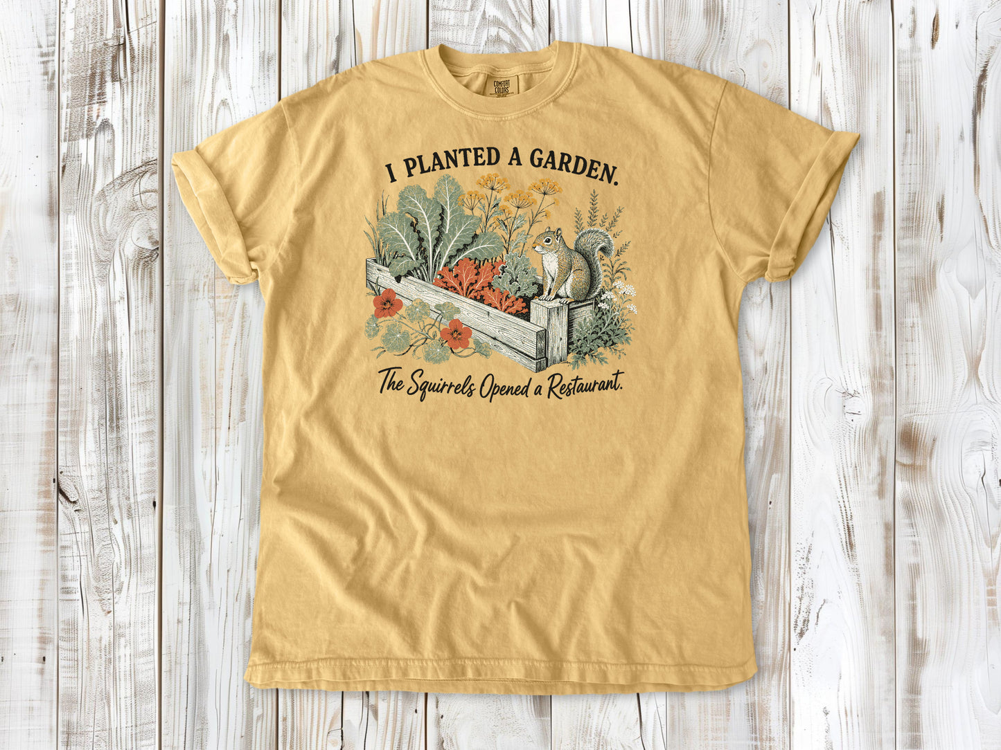 I Planted a Garden. The Squirrels Opened a Restaurant. Tee