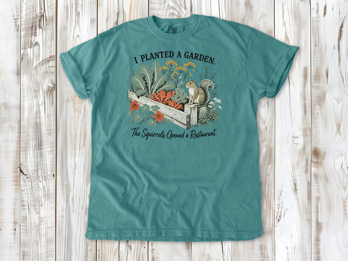 I Planted a Garden. The Squirrels Opened a Restaurant. Tee