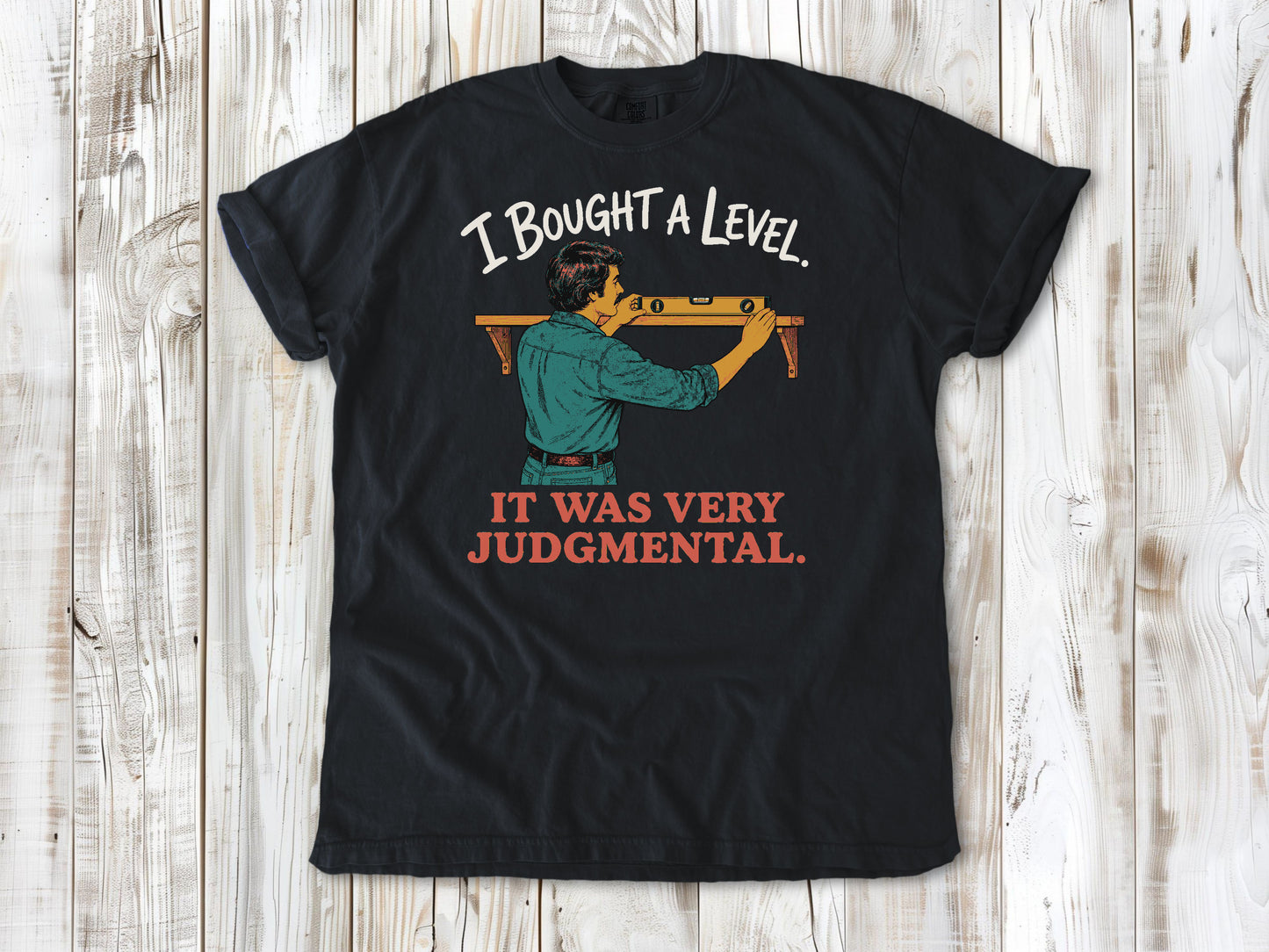 I Bought a Level. It Was Very Judgmental. Tee