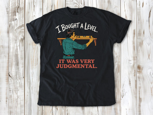 I Bought a Level. It Was Very Judgmental. Tee