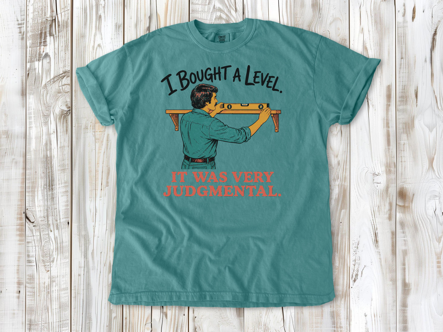 I Bought a Level. It Was Very Judgmental. Tee