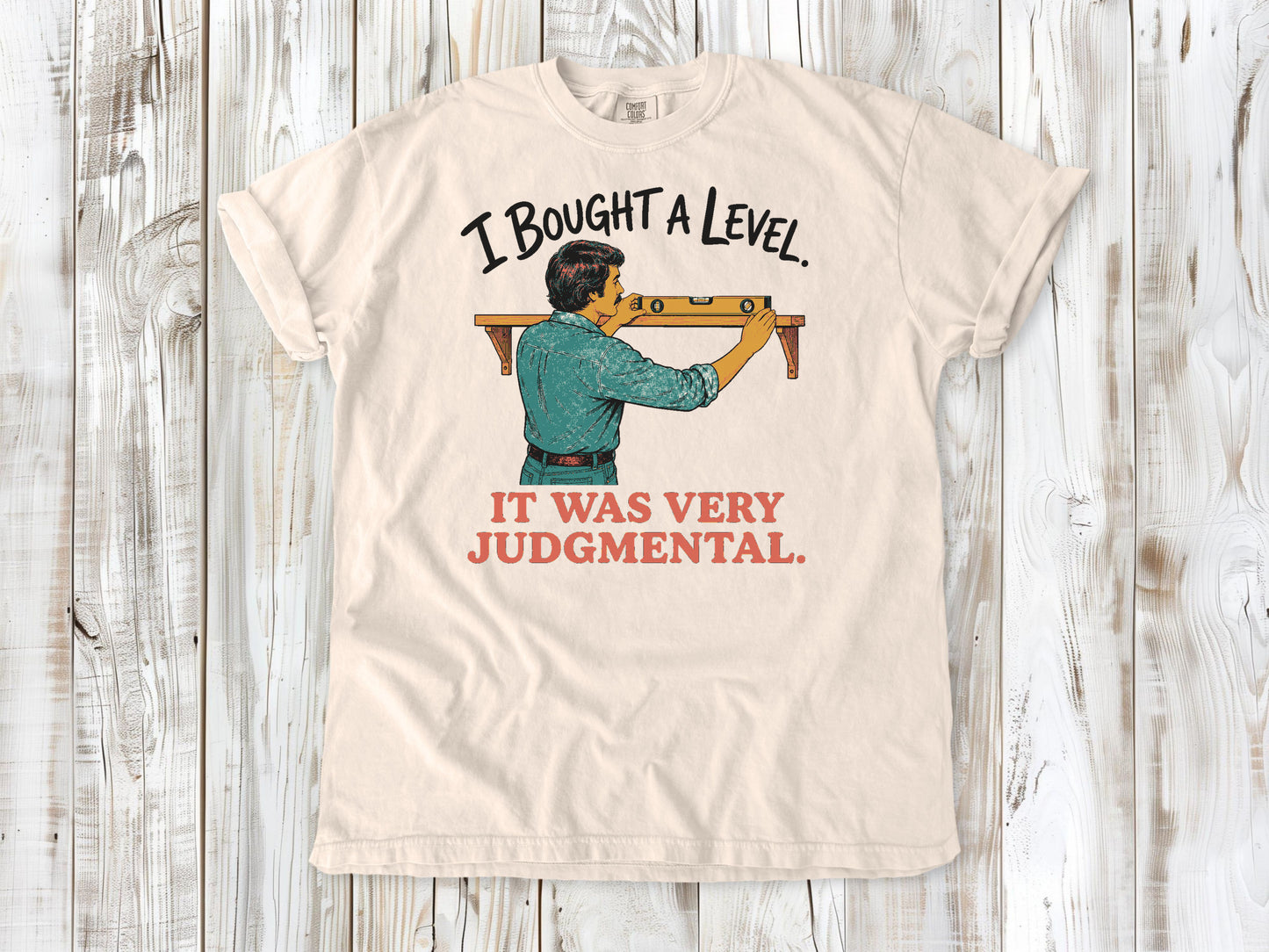I Bought a Level. It Was Very Judgmental. Tee