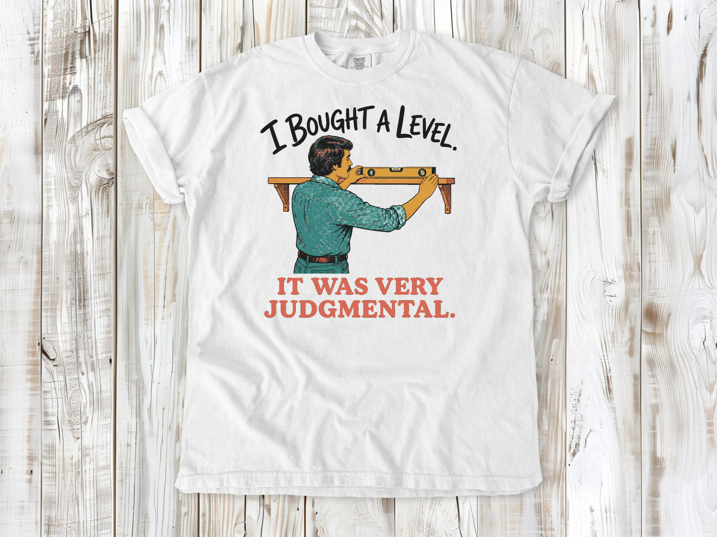 I Bought a Level. It Was Very Judgmental. Tee