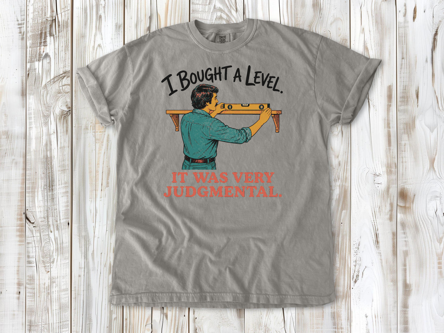 I Bought a Level. It Was Very Judgmental. Tee