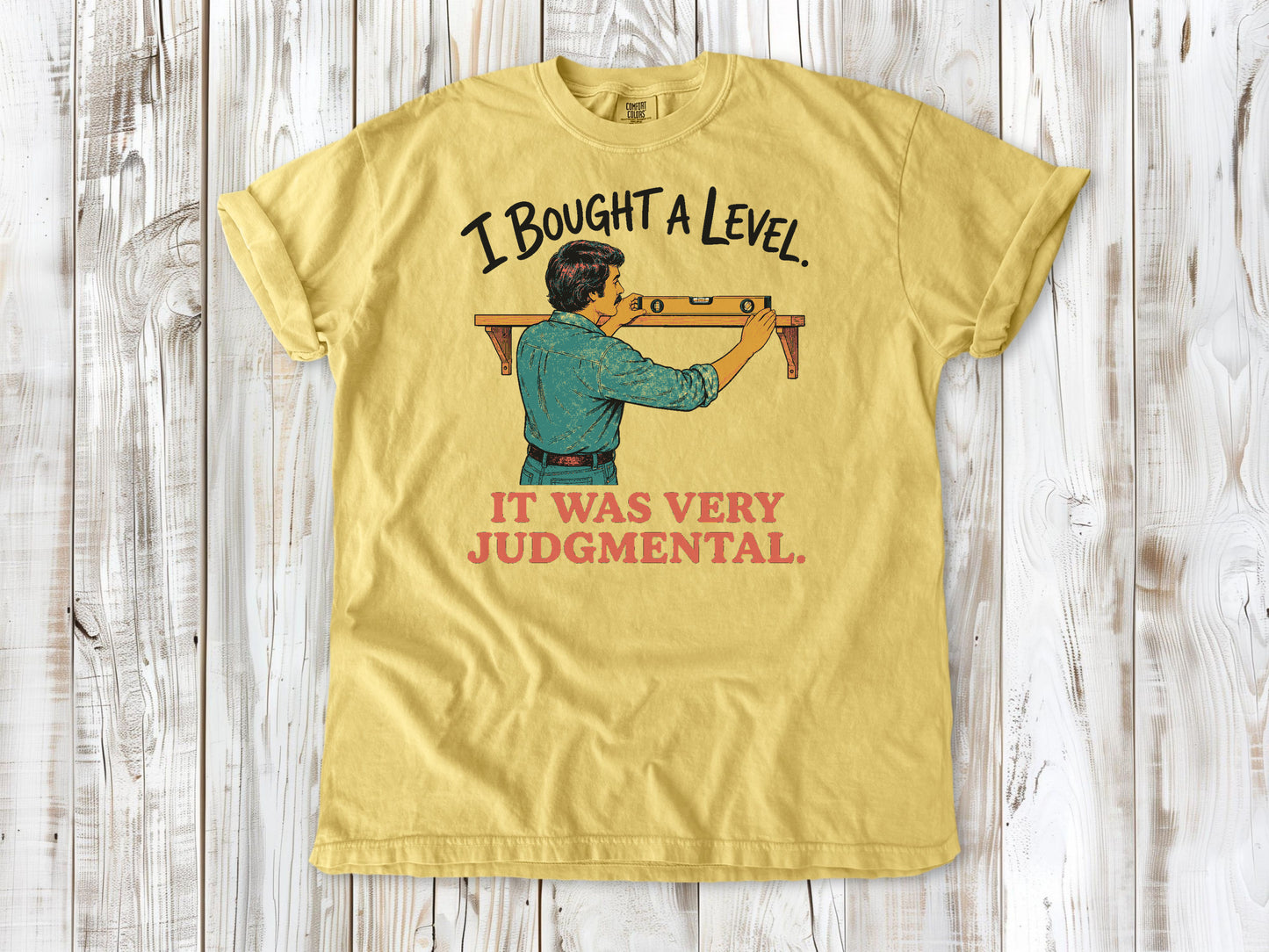 I Bought a Level. It Was Very Judgmental. Tee