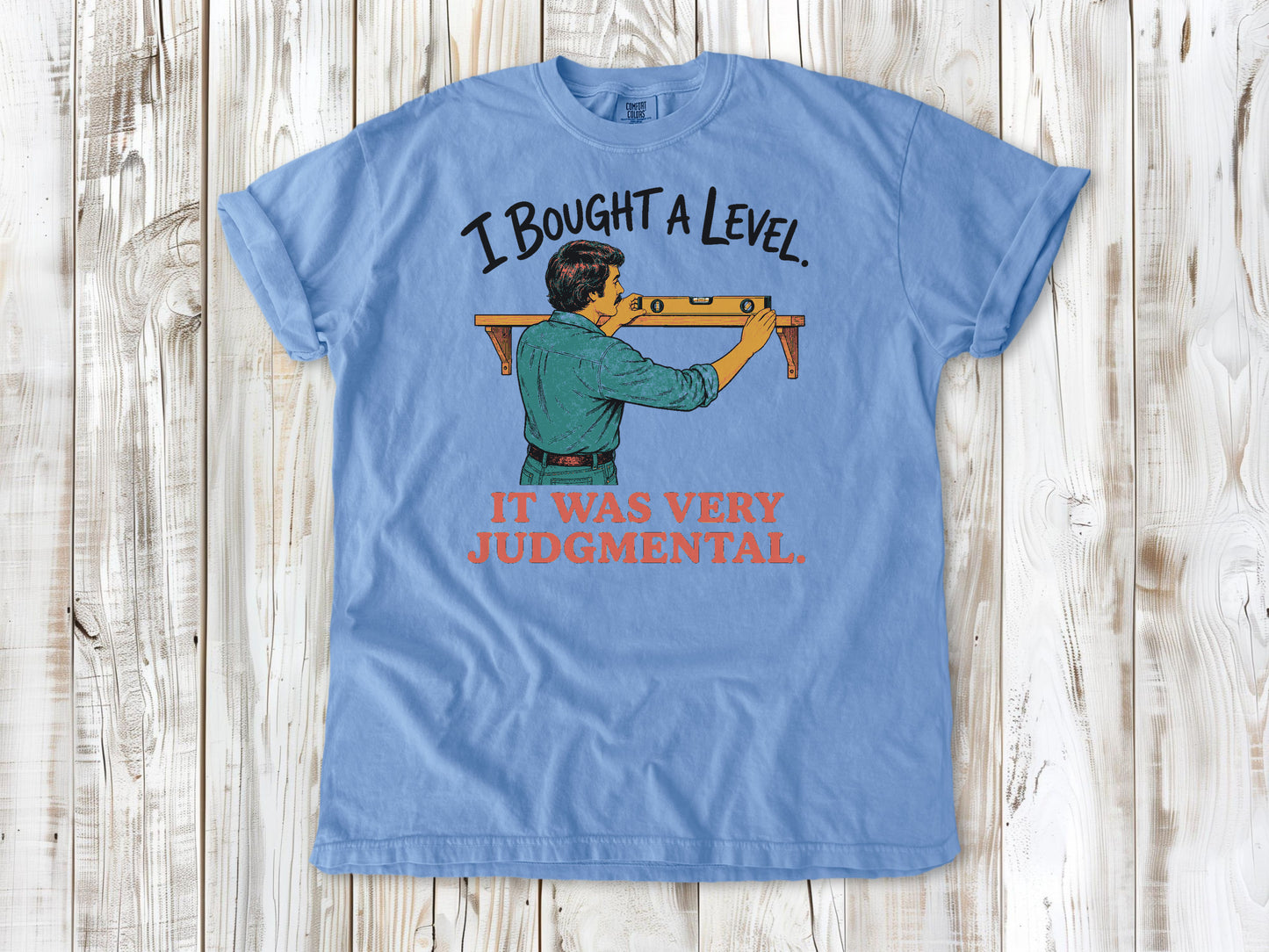 I Bought a Level. It Was Very Judgmental. Tee