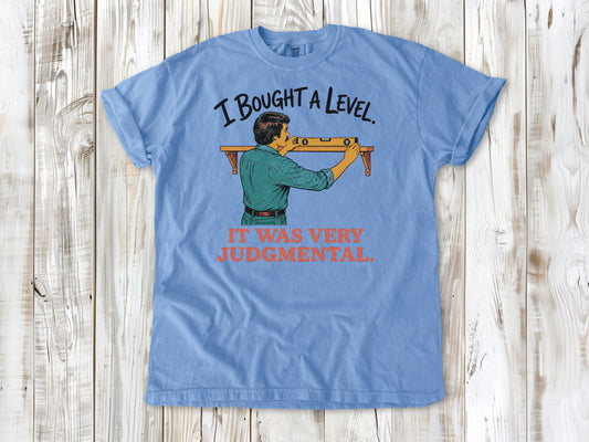 I Bought a Level. It Was Very Judgmental. Tee