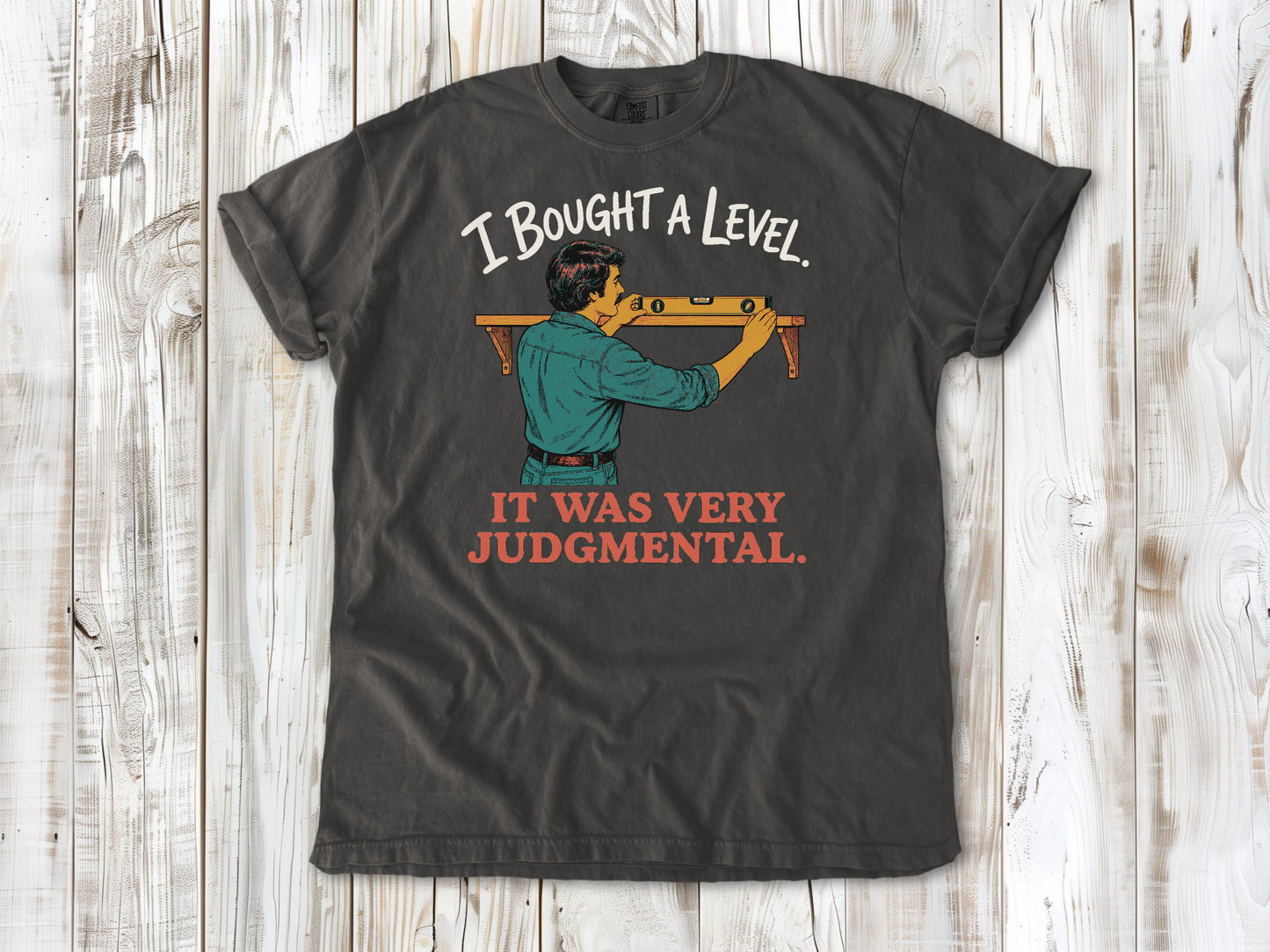 I Bought a Level. It Was Very Judgmental. Tee