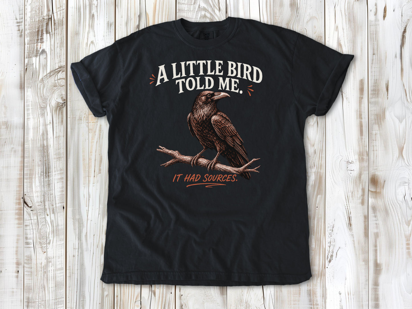 A Little Bird Told Me. It Had Sources. Tee