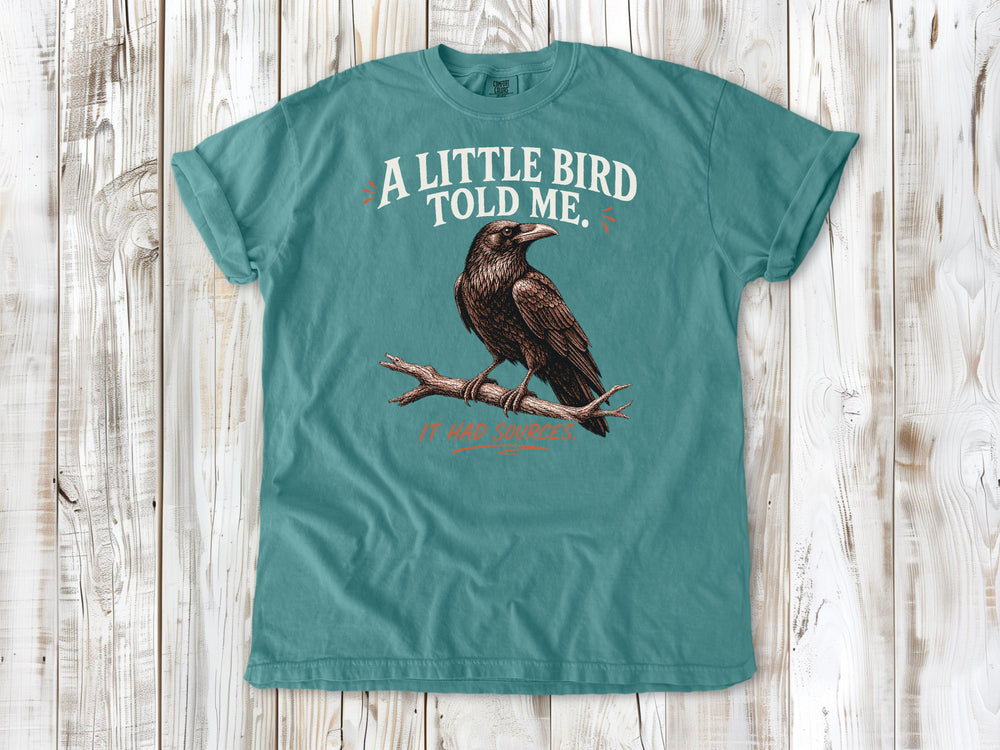 A Little Bird Told Me. It Had Sources. Tee