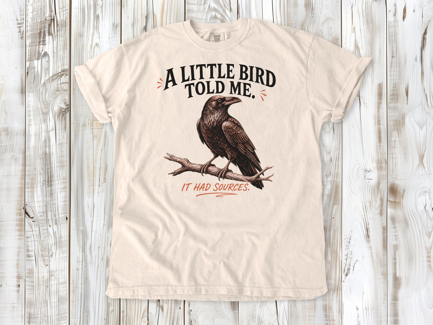 A Little Bird Told Me. It Had Sources. Tee