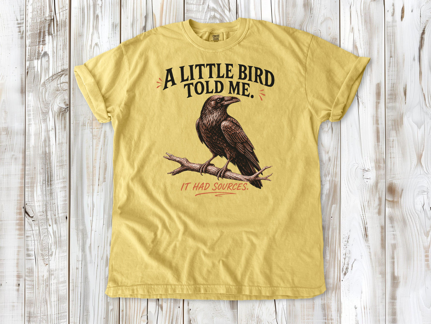 A Little Bird Told Me. It Had Sources. Tee