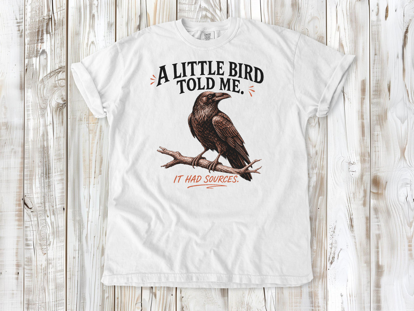 A Little Bird Told Me. It Had Sources. Tee