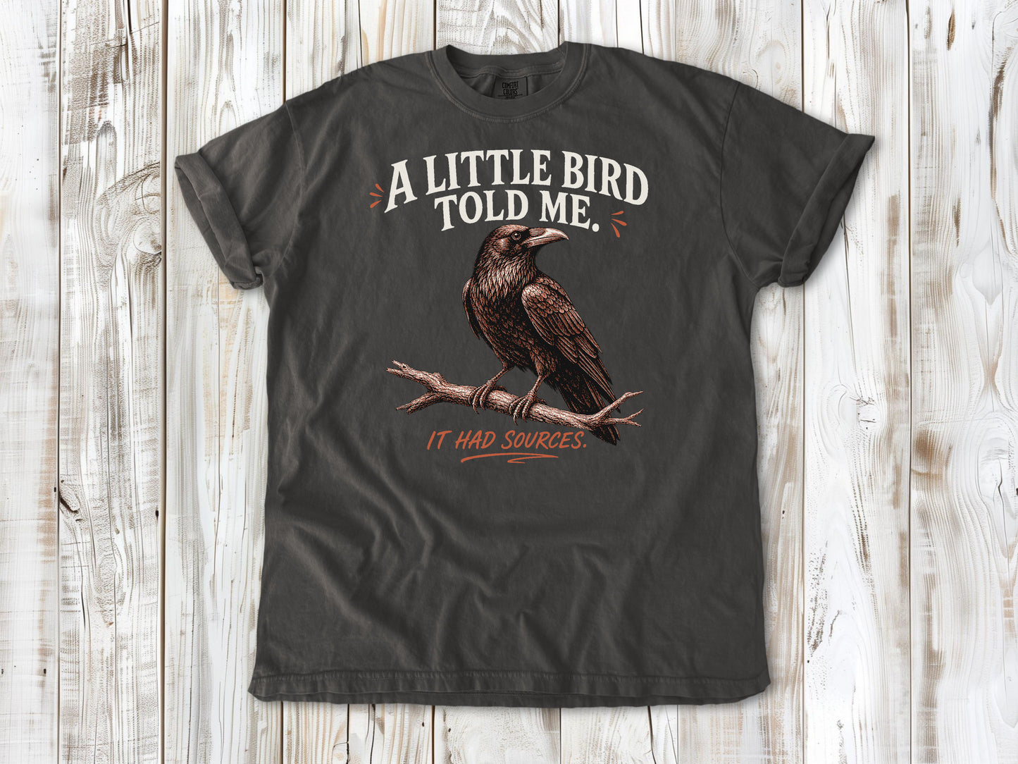 A Little Bird Told Me. It Had Sources. Tee