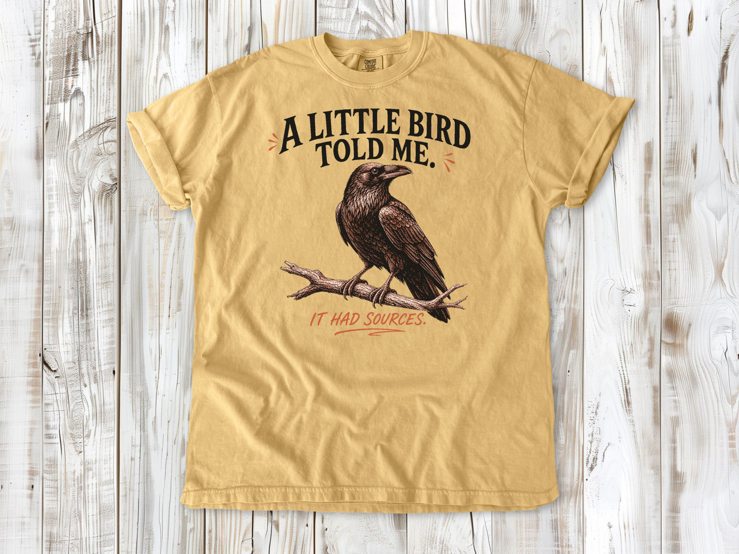 A Little Bird Told Me. It Had Sources. Tee