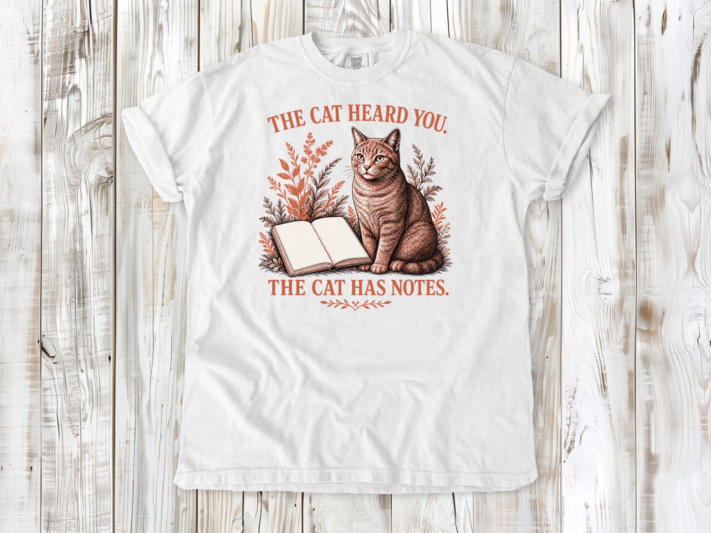 The Cat Heard You. The Cat Has Notes. Tee