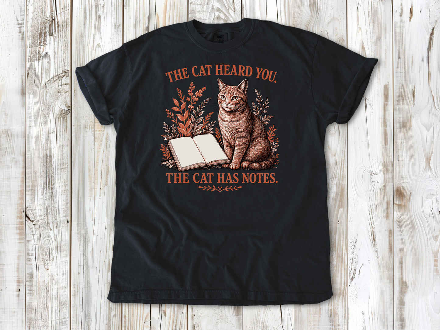 The Cat Heard You. The Cat Has Notes. Tee