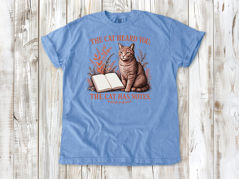 The Cat Heard You. The Cat Has Notes. Tee