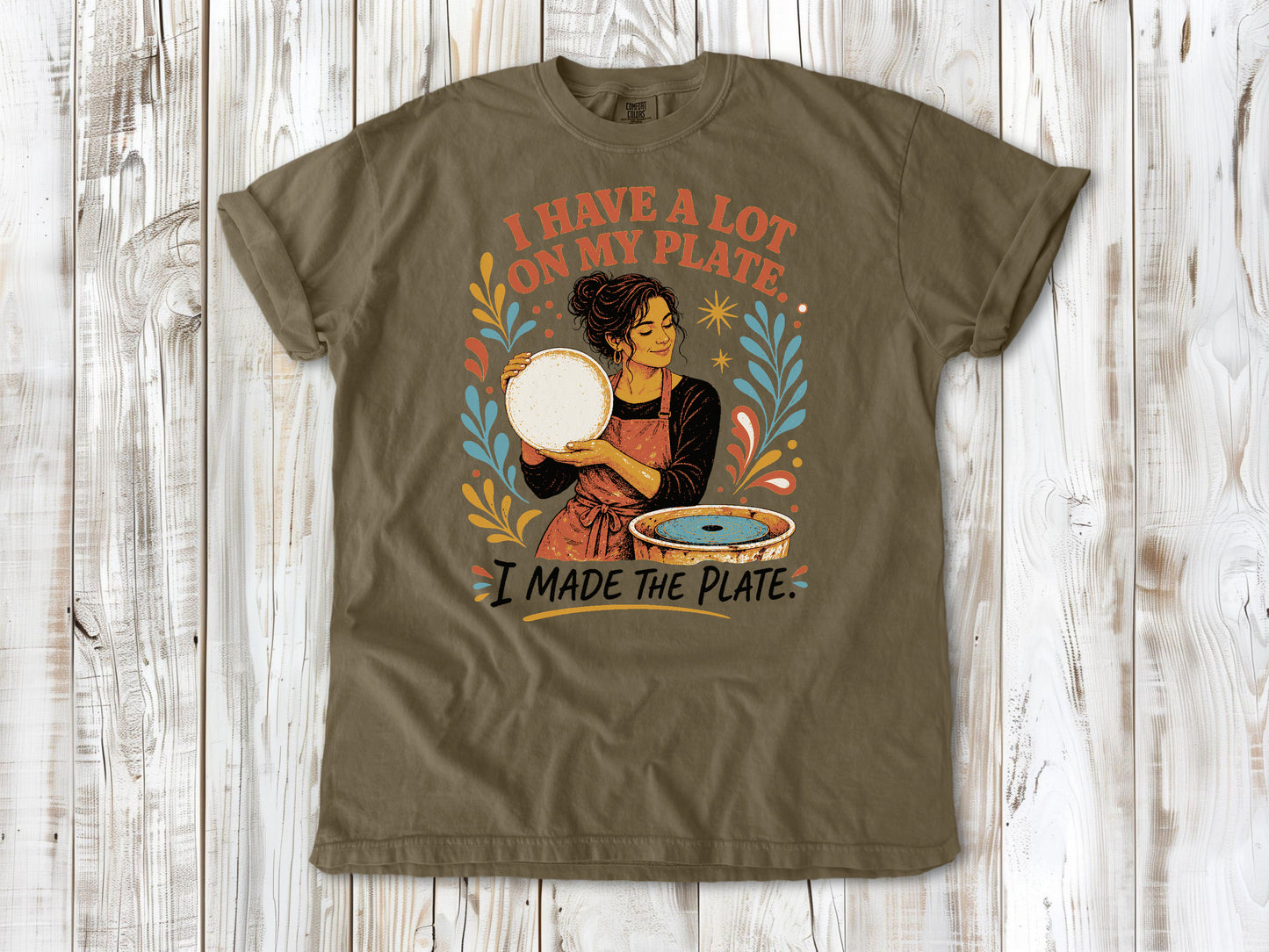 I Have a Lot on My Plate. I Made the Plate. Tee