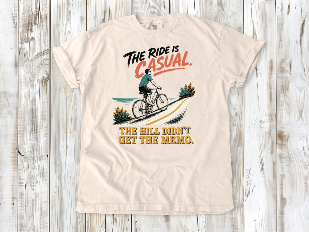 The Ride Is Casual. The Hill Didn't Get the Memo. Tee