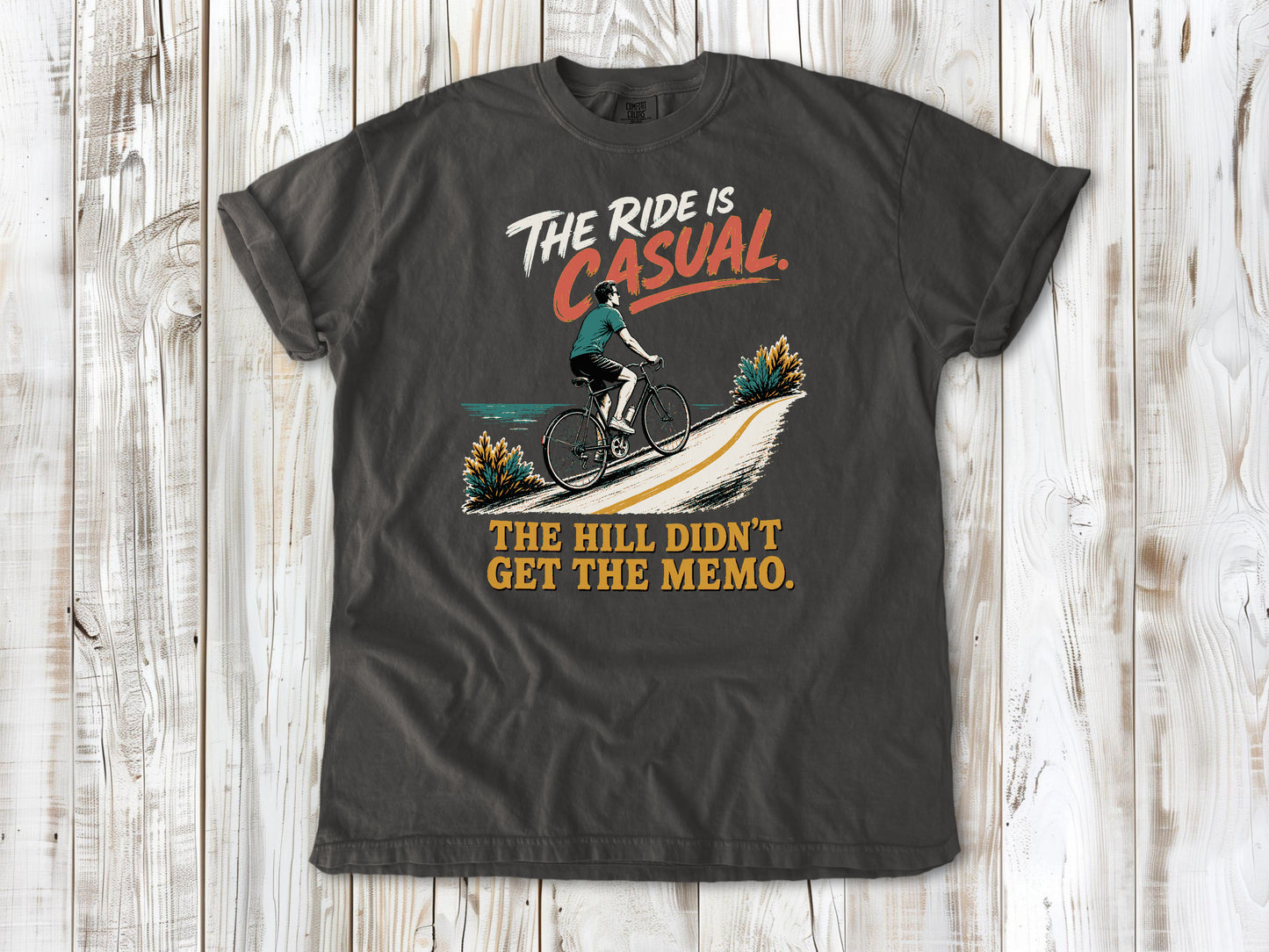 The Ride Is Casual. The Hill Didn't Get the Memo. Tee