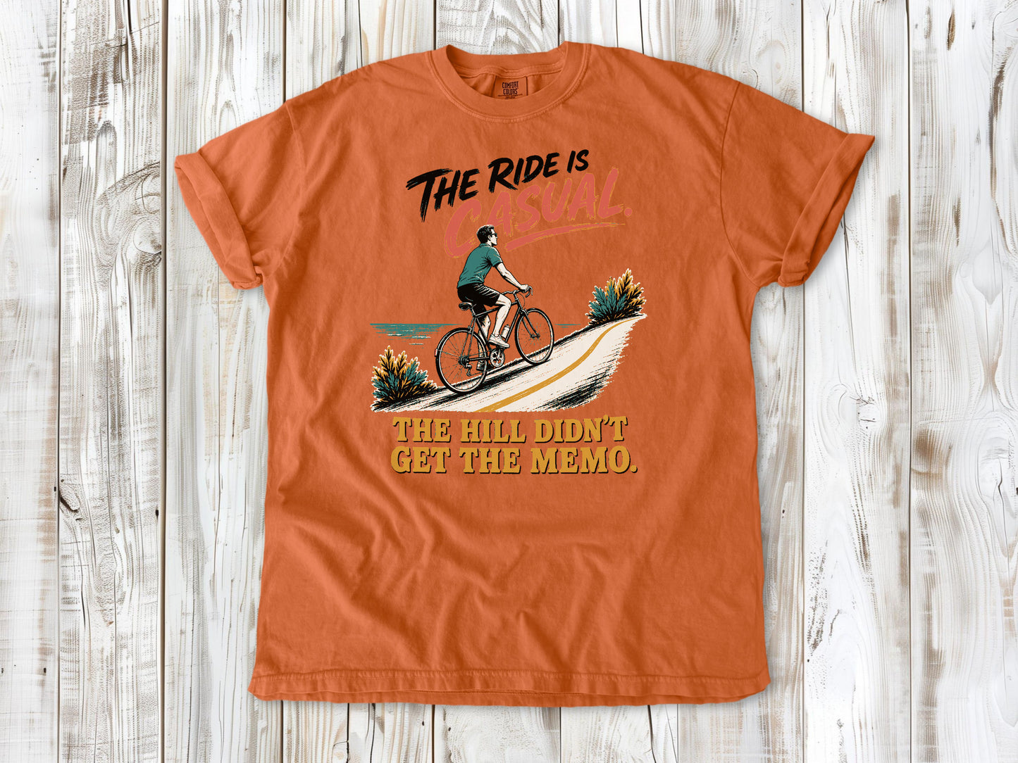 The Ride Is Casual. The Hill Didn't Get the Memo. Tee