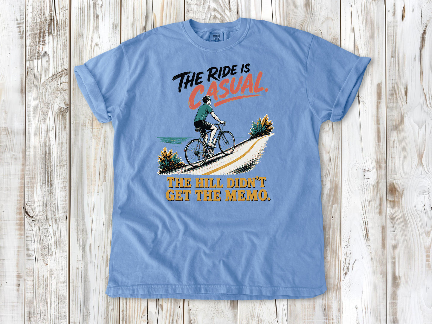 The Ride Is Casual. The Hill Didn't Get the Memo. Tee