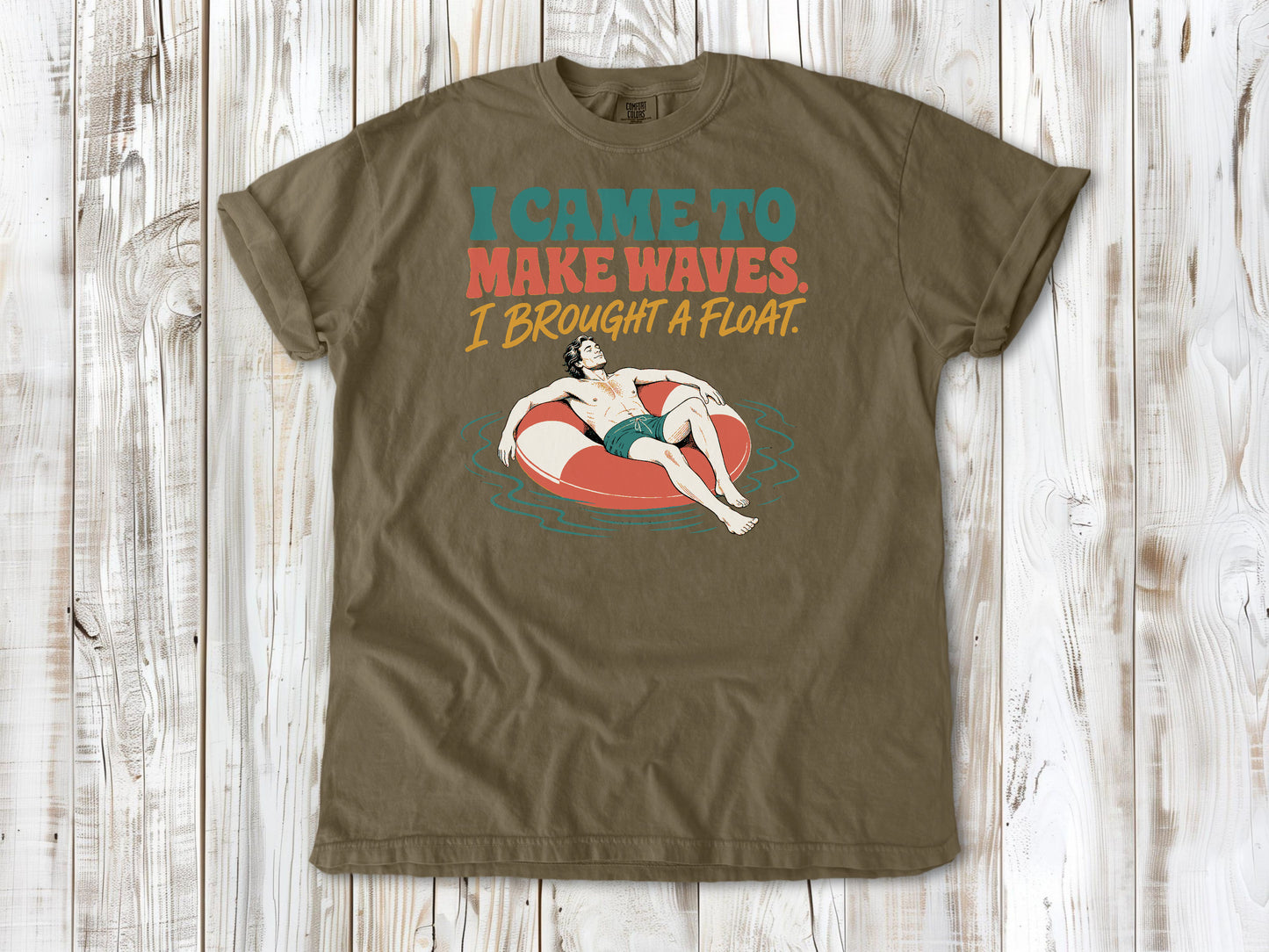 I Came to Make Waves. I Brought a Float. Tee