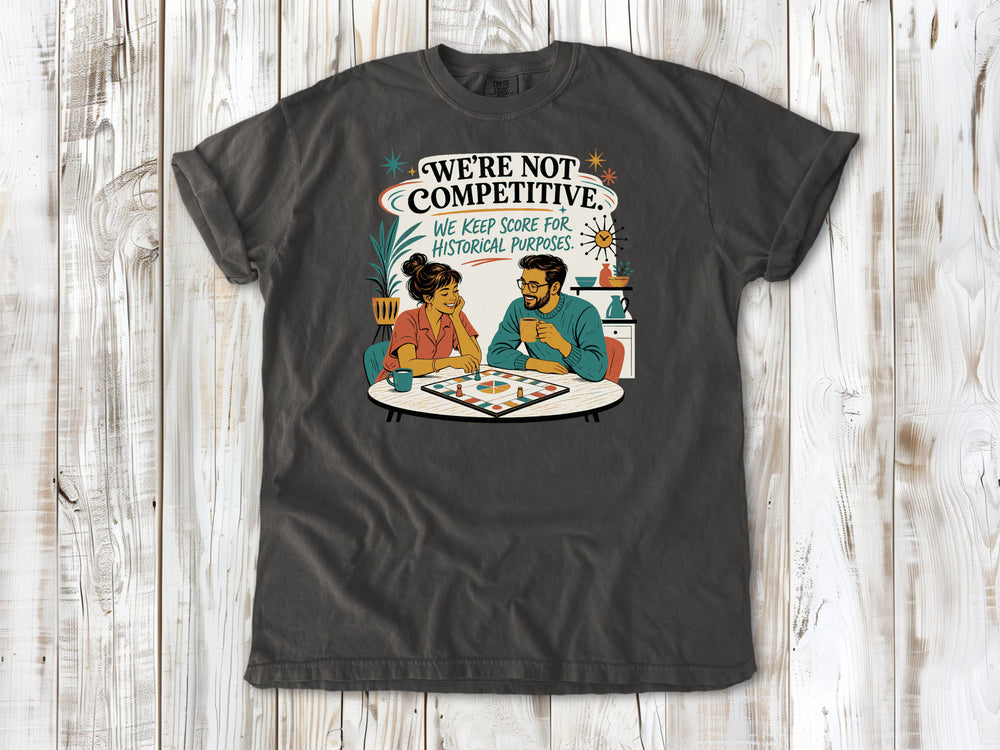 We're Not Competitive. We Keep Score for Historical Purposes. Tee