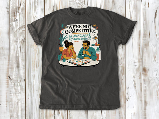 We're Not Competitive. We Keep Score for Historical Purposes. Tee