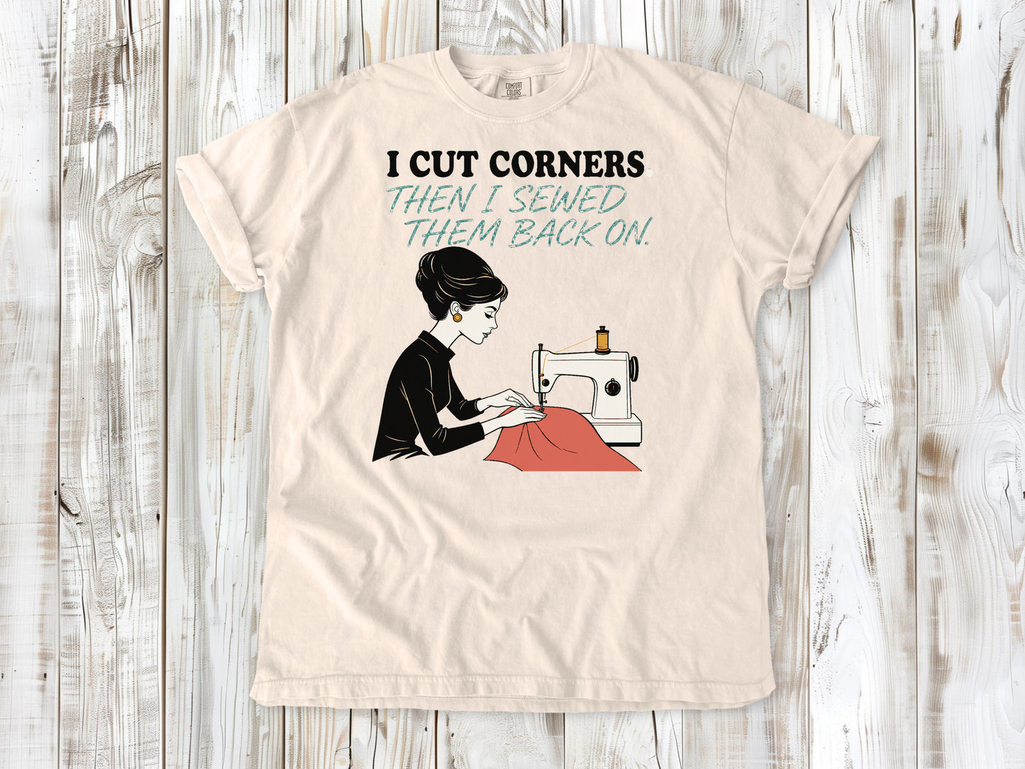I Cut Corners. Then I Sewed Them Back On. Tee